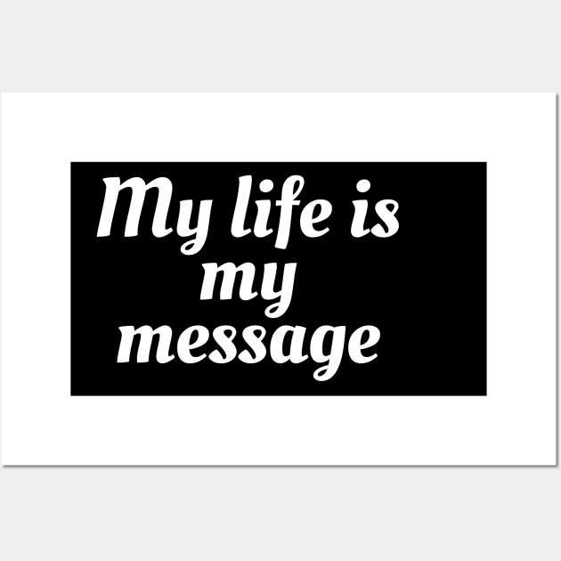 My Life Is My Message Wall Art by Word and Saying